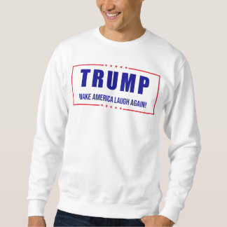 Trump: Macht Amerika noch einmal zum Lachen! - Hum Sweatshirt