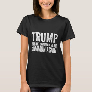 Trump macht den gesunden Menschenverstand wieder a T-Shirt
