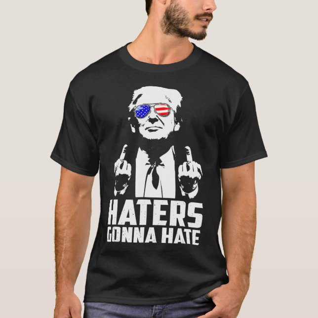 Trump Middle Finger Funny Haters Gonna Hate Präsid T-Shirt (Vorderseite)