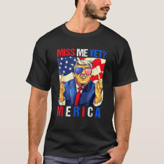 Trump Middle Finger Miss Me yet American Flag 4 T-Shirt