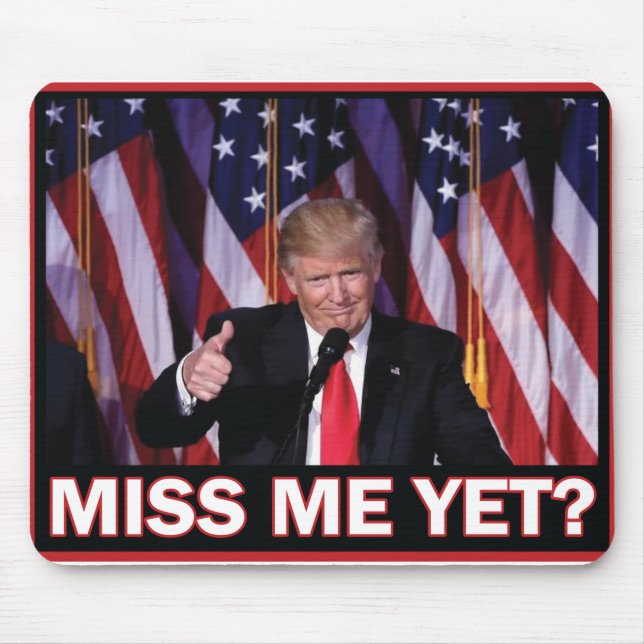 Trump Miss Me yet Mousepad (Vorne)