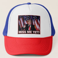 Trump Miss Me yet