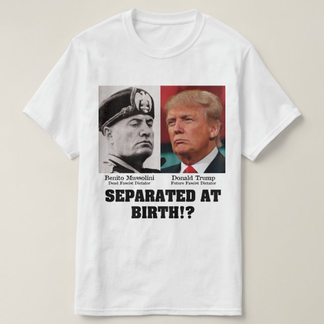 Trump Mussolini - von Geburt an gegen Trump getren T-Shirt (Design vorne)