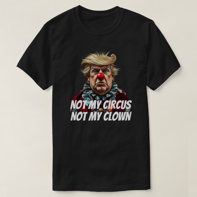 Trump: "Nicht mein Zirkus, nicht mein Clown" T-Shirt (Design vorne)