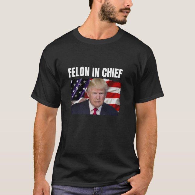 Trump nicht schuldig Trump Felon im Chief T-Shirt (Vorderseite)