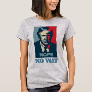 Trump Nope No Way T - Shirt