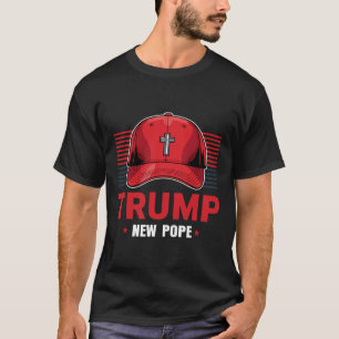 Trump Papst neuer Papst Präsident Will, neu zu wer T-Shirt