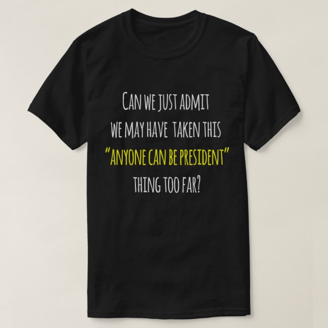 Trump Protest-Spaß, jedermann kann Präsident sein T-Shirt (Design vorne)
