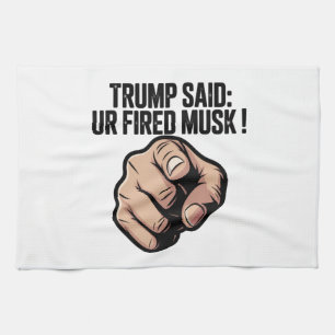 Trump sagte: Du bist Fired Musk! Politische Erklär Geschirrtuch