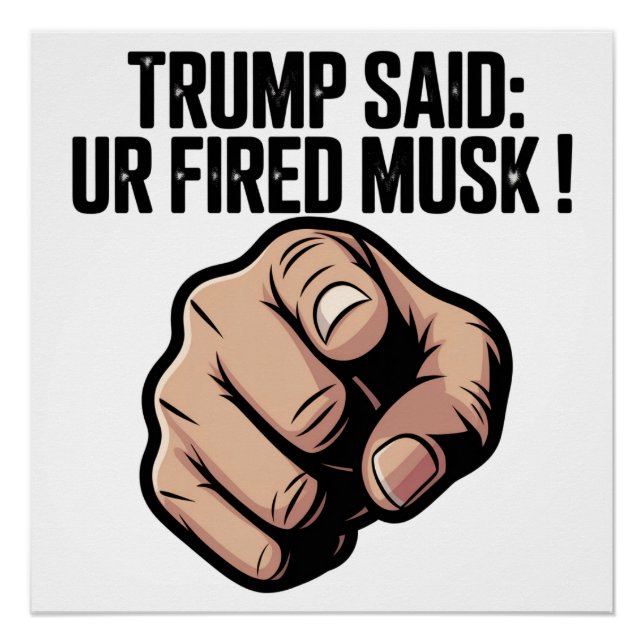 Trump sagte: Du bist Fired Musk! Poster (Vorderseite)