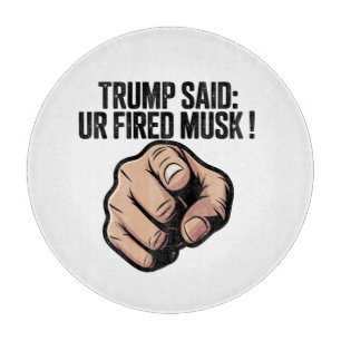 Trump sagte: Du bist Fired Musk! Schneidebrett