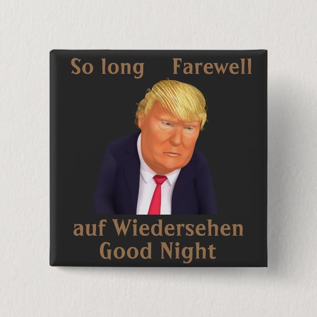 Trump so lange Abschiedsknöpfe Button (Vorderseite)