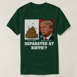 Trump Stück Scheiße Von Geburt An Anti Trump T-Shirt