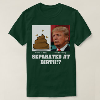 Trump Stück Scheiße Von Geburt An Anti Trump T-Shirt