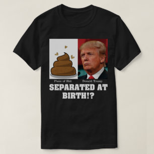 Trump-Stück von Sh*es trennte sich bei der Geburt  T-Shirt