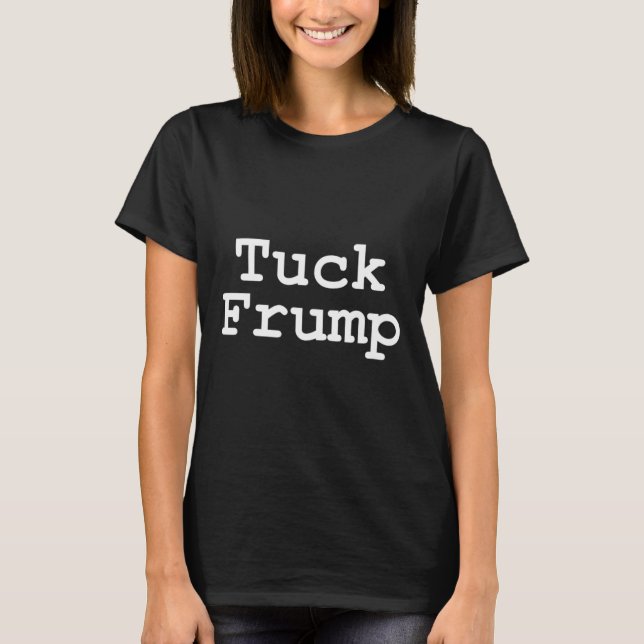 Trump T Shirt Tuck Frump (Vorderseite)