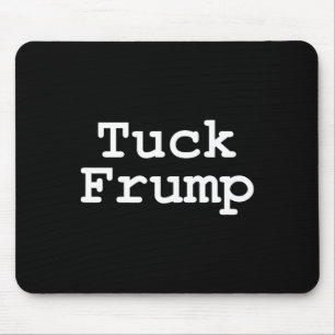 Trump T Shirt Tuck Frump Mousepad