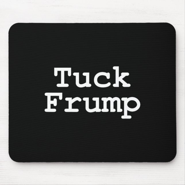 Trump T Shirt Tuck Frump Mousepad (Vorne)