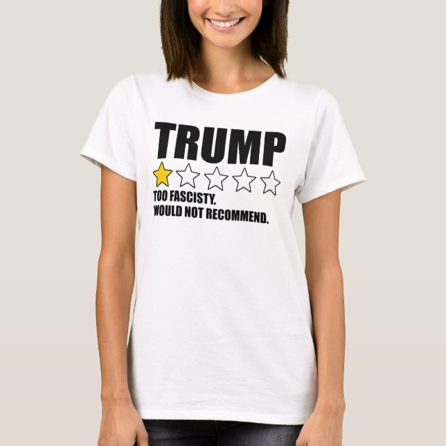 Trump - Too Fascisty Would Not Recommend T-Shirt (Vorderseite)