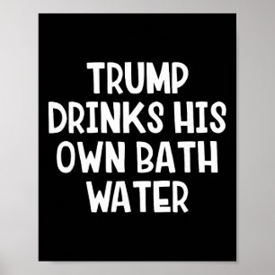 Trump trinkt sein eigenes Abwasser _4 Poster