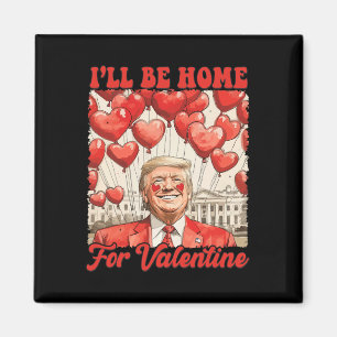 Trump Valentine Funny, ich werde Zuhause für Valen Magnet