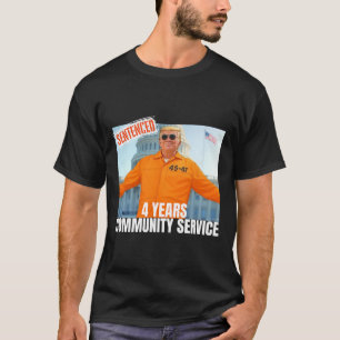 Trump verurteilte 4 Jahre gemeinnütziger Dienst Or T-Shirt