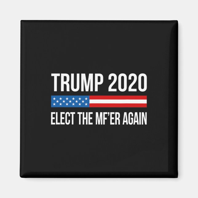 Trump - Wählt den Mistkerl nochmal -  Magnet (Vorne)