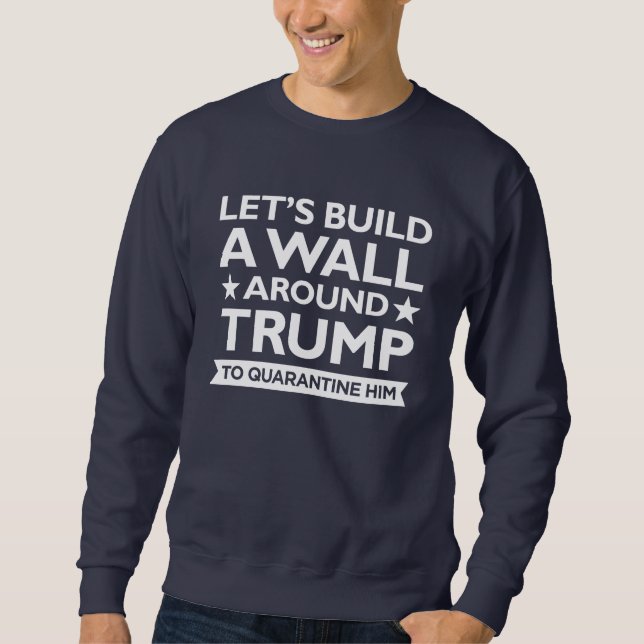 Trump Wall Quarantine Sweatshirt (Vorderseite)