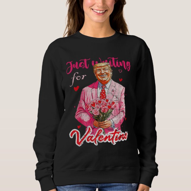 Trump Wartete gerade für Valentines Funny Trump Sweatshirt (Vorderseite)