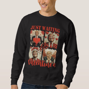 Trump Wartete gerade für Valentines Funny Trump Sweatshirt