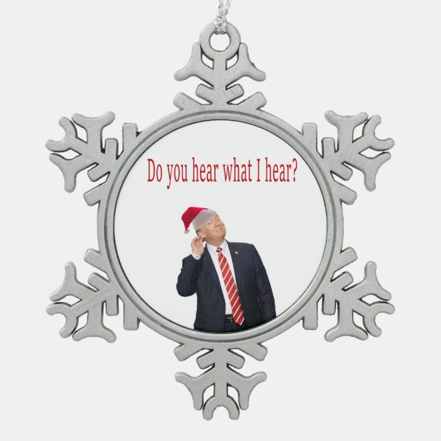 Trump Weihnachten: Hörst du, was ich höre? Schneeflocken Zinn-Ornament (Vorderseite)