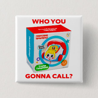 TRUMP "WHO YOU GONNA CALL?" BUTTON