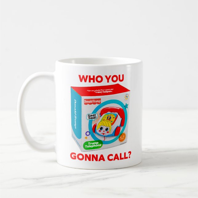 TRUMP "WHO YOU GONNA CALL?" COFFEE MUG KAFFEETASSE (Links)