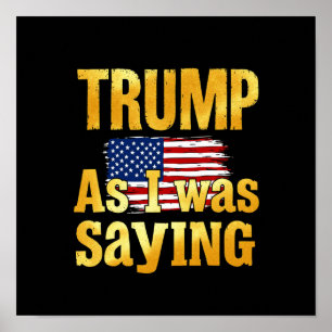 Trump, wie ich gerade sagte: Lustiger politischer Poster