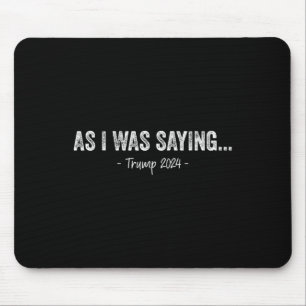 Trump Wie ich gerade sagte Trump seine Rede Trump Mousepad