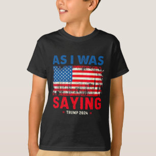 Trump Wie ich gerade sagte Trump Seine Rede Trump T-Shirt