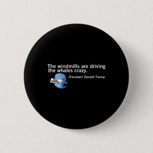 Trump Windmühlen treiben Whales Crazy Funny Quo Button