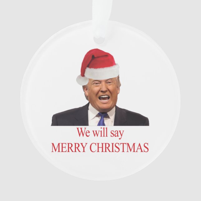 Trump: Wir werden frohe Weihnachten sagen Ornament (Vorderseite)