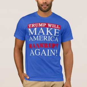 Trump wird Amerika wieder bankrott machen - Anti-T T-Shirt