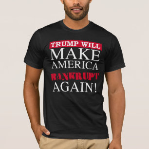 Trump wird Amerika wieder bankrott machen - Anti-T T-Shirt
