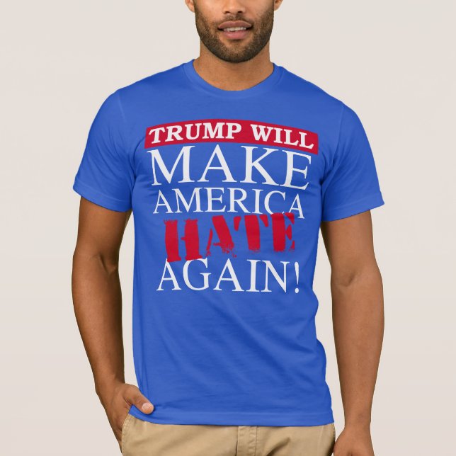Trump wird Amerika wieder Hass machen - Anti-Trump T-Shirt (Vorderseite)