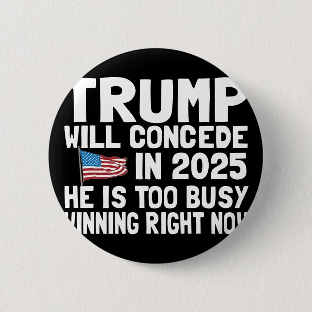 Trump wird nicht bis 2025 zugeben, dass er zu besc button (Vorderseite)