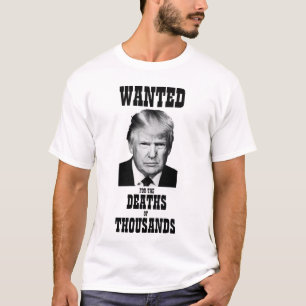 Trump Wollte Plakattoden von Tausenden T-Shirt