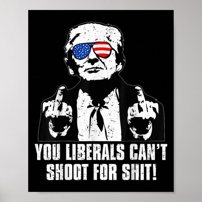 Trump You Liberals Can't Shoot For  Poster (Vorne)