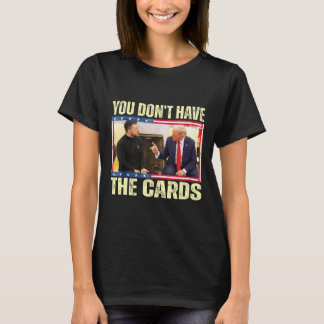 Trump Zelensky Retro You Don’t Have The Cards Funn T-Shirt