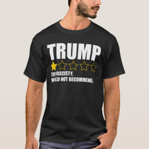 Trump - Zu faschistisch, würde ich nicht empfehlen T-Shirt