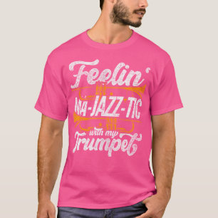 Trumpets Feelin Ma-Jazz-Tic mit meiner Trompete T-Shirt