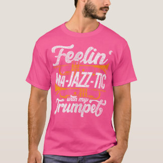 Trumpets Feelin Ma-Jazz-Tic mit meiner Trompete T-Shirt