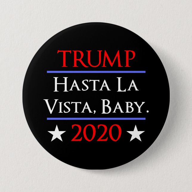 Trumpf Hasta La Vista, Baby lustiger Anti-Trumpf Button (Vorderseite)