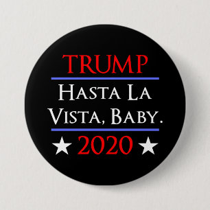 Trumpf Hasta La Vista, Baby lustiger Anti-Trumpf Button